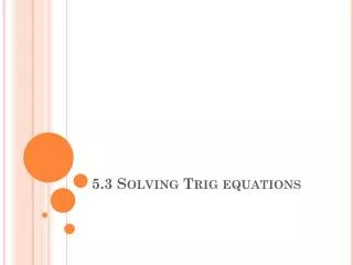 5.3 Solving Trig equations