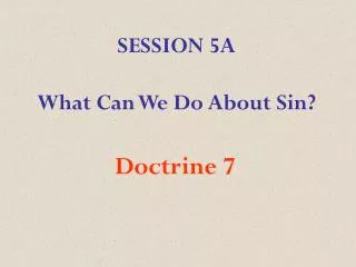 SESSION 5A What Can We Do About Sin?