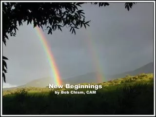 New Beginnings by Bob Chism, CAM