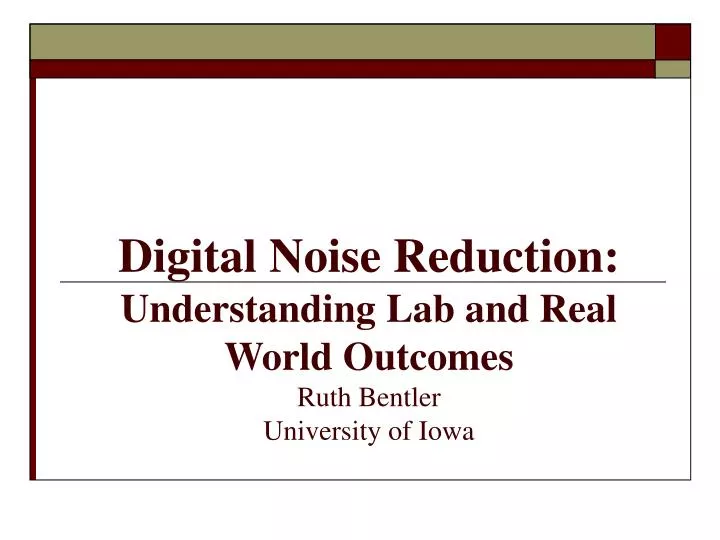 digital noise reduction understanding lab and real world outcomes ruth bentler university of iowa