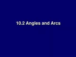 10.2 Angles and Arcs