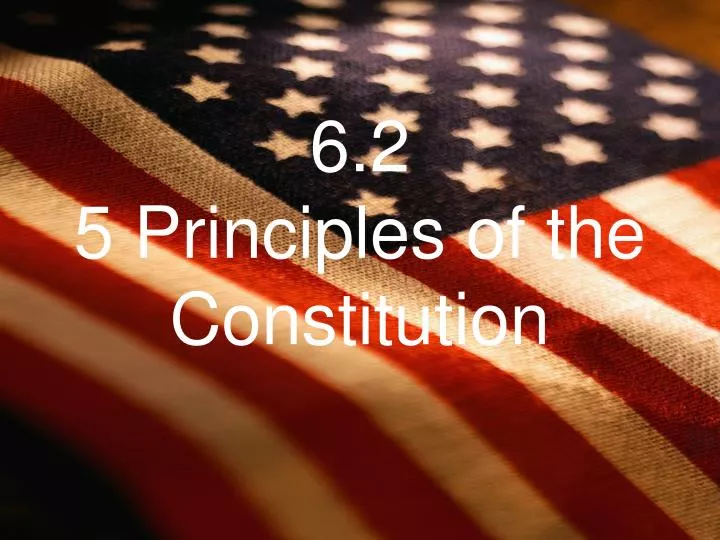 6 2 5 principles of the constitution