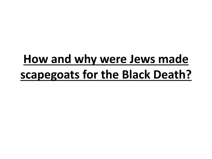 how and why were jews made scapegoats for the black death