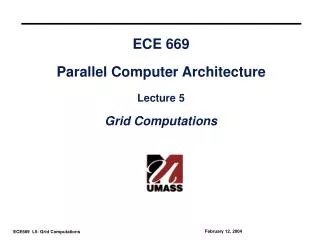 ECE 669 Parallel Computer Architecture Lecture 5 Grid Computations