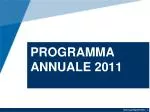 PROGRAMMA ANNUALE 2011 - slide 1