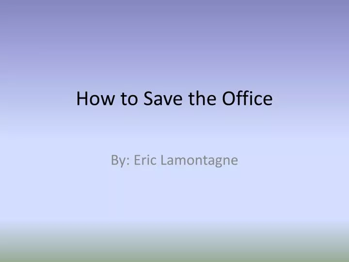 how to save the office