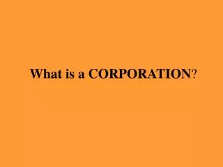 What is a CORPORATION ?