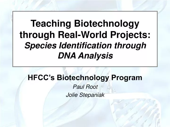 teaching biotechnology through real world projects species identification through dna analysis