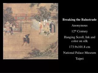 Breaking the Balustrade Anonymous 12 th Century Hanging Scroll, Ink and color on silk