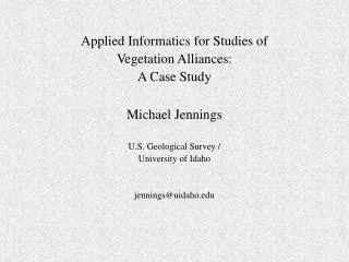 Applied Informatics for Studies of Vegetation Alliances: A Case Study Michael Jennings