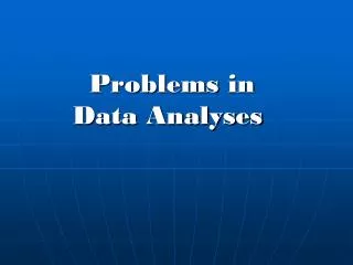 Problems in Data Analyses