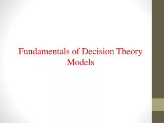 Fundamentals of Decision Theory Models