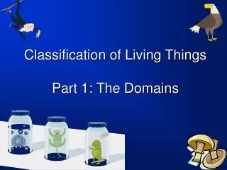 Classification of Living Things Part 1: The Domains