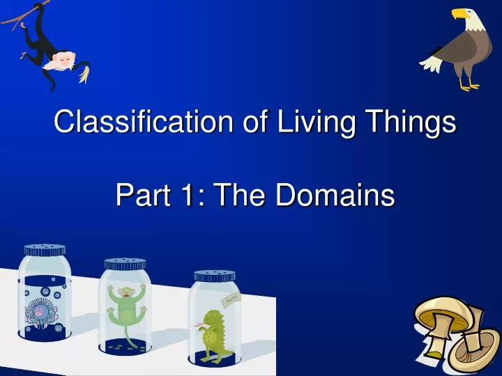 classification of living things part 1 the domains