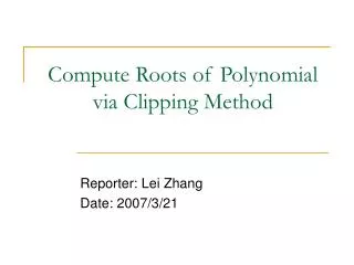 Compute Roots of Polynomial via Clipping Method