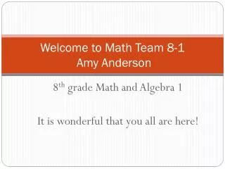 Welcome to Math Team 8-1 Amy Anderson