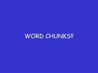 WORD CHUNKS!!