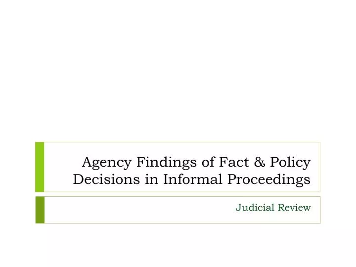 agency findings of fact policy decisions in informal proceedings