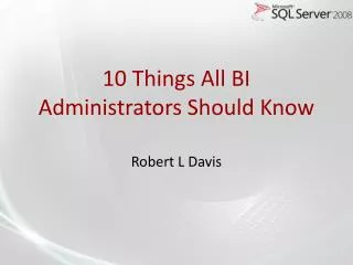 10 Things All BI Administrators Should Know