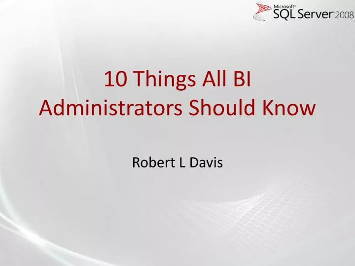 10 things all bi administrators should know