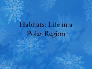 Habitats: Life in a Polar Region