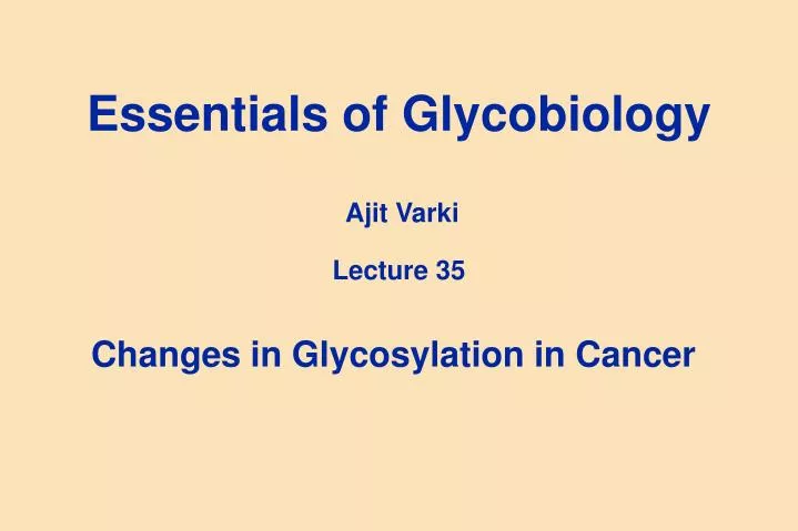 essentials of glycobiology ajit varki lecture 35
