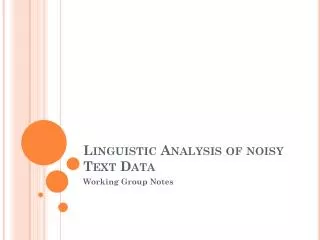 Linguistic Analysis of noisy Text Data