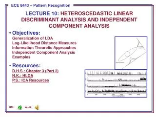 LECTURE 10: Heteroscedastic Linear Discriminant Analysis and Independent Component Analysis