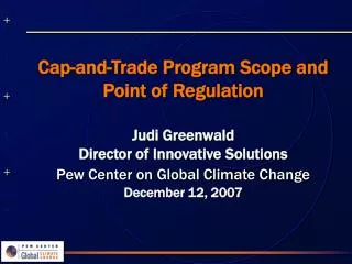 Cap-and-Trade Program Scope and Point of Regulation Judi Greenwald