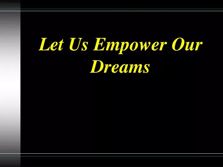 let us empower our dreams