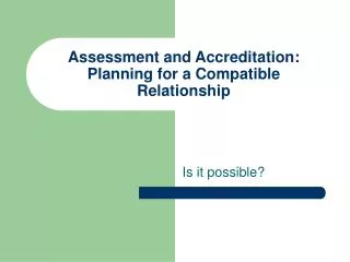Assessment and Accreditation: Planning for a Compatible Relationship