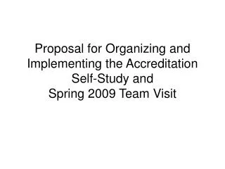 Proposal for Organizing and Implementing the Accreditation Self-Study and Spring 2009 Team Visit