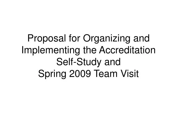 proposal for organizing and implementing the accreditation self study and spring 2009 team visit