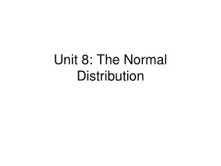 Unit 8: The Normal Distribution