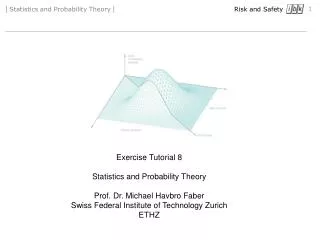 Exercise Tutorial 8 Statistics and Probability Theory Prof. Dr. Michael Havbro Faber