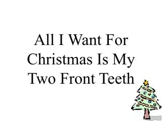 All I Want For Christmas Is My Two Front Teeth