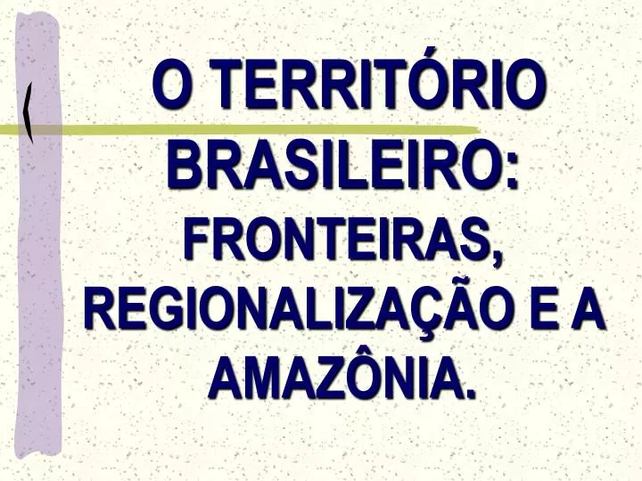 o territ rio brasileiro fronteiras regionaliza o e a amaz nia