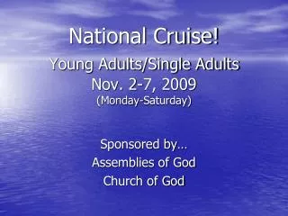 National Cruise! Young Adults/Single Adults Nov. 2-7, 2009 (Monday-Saturday)