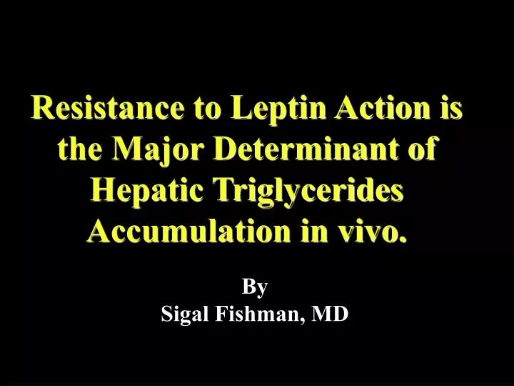 resistance to leptin action is the major determinant of hepatic triglycerides accumulation in vivo