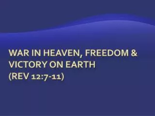 WAR IN HEAVEN, freedom &amp; victory on earth (Rev 12:7-11)