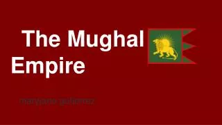 T he Mughal Empire