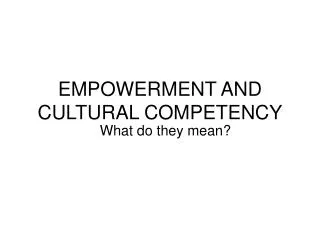 EMPOWERMENT AND CULTURAL COMPETENCY