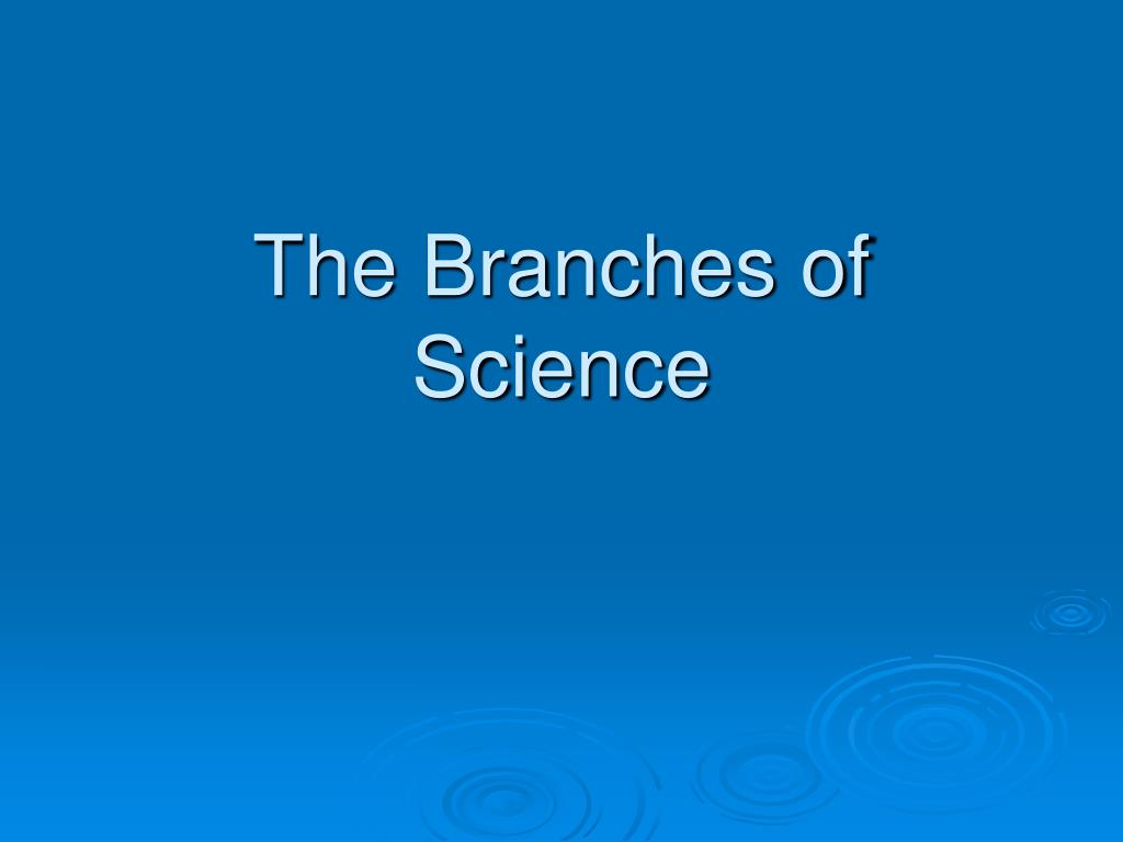 PPT - The Branches of Science PowerPoint Presentation, free download ...
