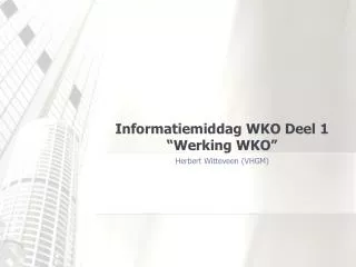 Informatiemiddag WKO Deel 1 “Werking WKO” Herbert Witteveen (VHGM)