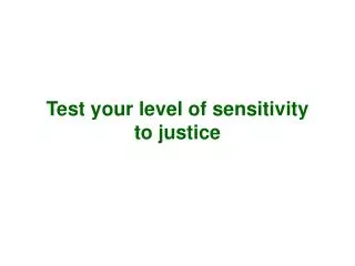 Test your level of sensitivity to justice