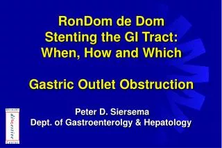 RonDom de Dom Stenting the GI Tract: When, How and Which Gastric Outlet Obstruction