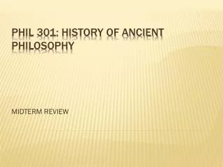 PHIL 301: HISTORY OF ANCIENT PHILOSOPHY