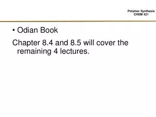 Odian Book Chapter 8.4 and 8.5 will cover the remaining 4 lectures.