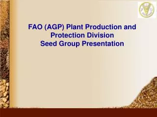 FAO (AGP) Plant Production and Protection Division Seed Group Presentation