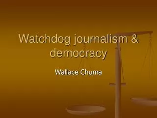 Watchdog journalism &amp; democracy
